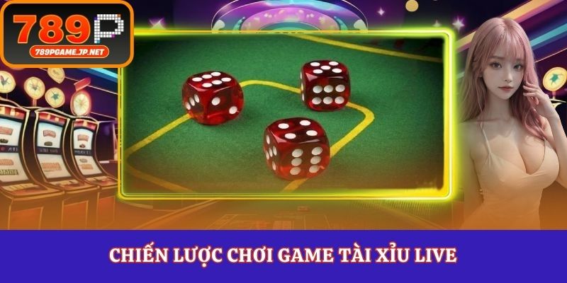Chiến lược chơi game tài xỉu live