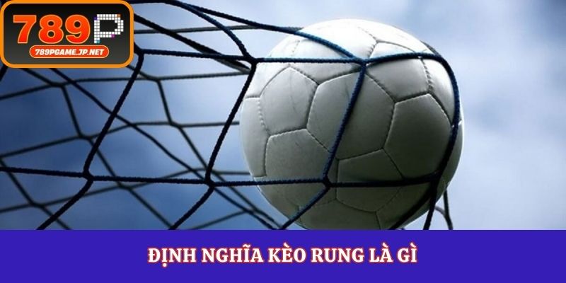 Định nghĩa kèo rung là gì
