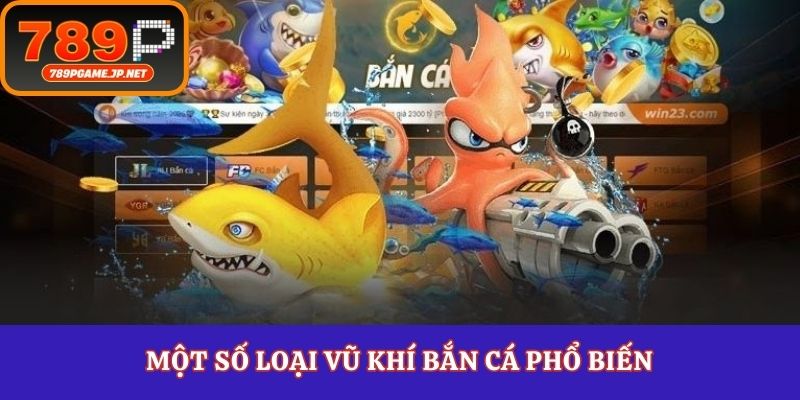 Một số loại vũ khí bắn cá phổ biến