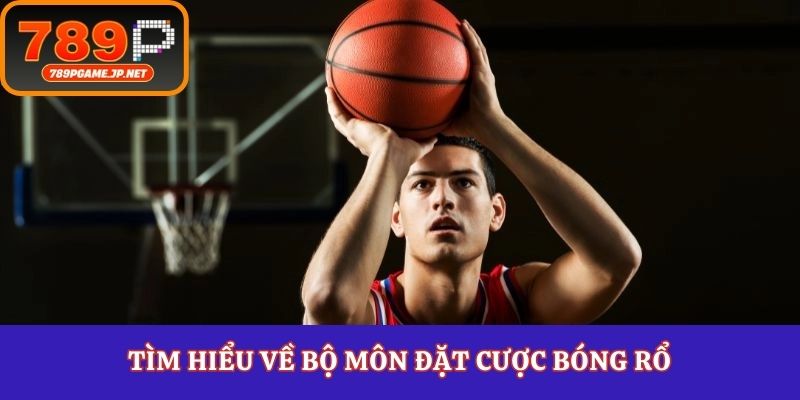 Tìm hiểu về bộ môn đặt cược bóng rổ