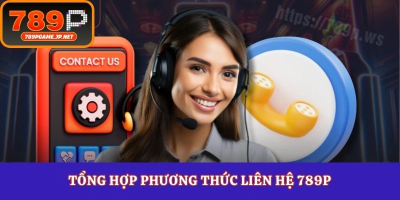 Tổng hợp phương thức liên hệ 789P