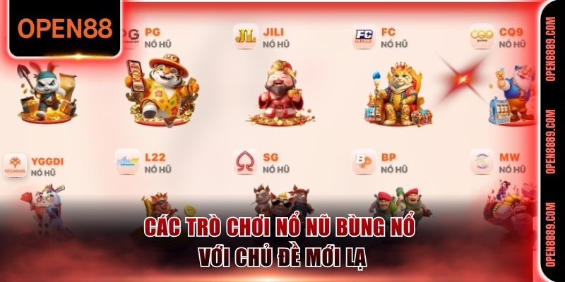 Các trò chơi nổ hũ bùng nổ với chủ đề mới lạ
