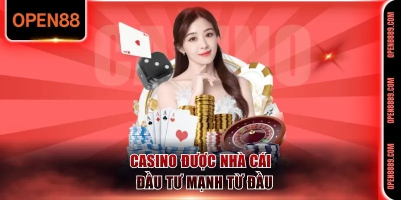 Casino được nhà cái đầu tư mạnh từ đầu