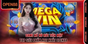 Game nổ hũ rút tiền mặt